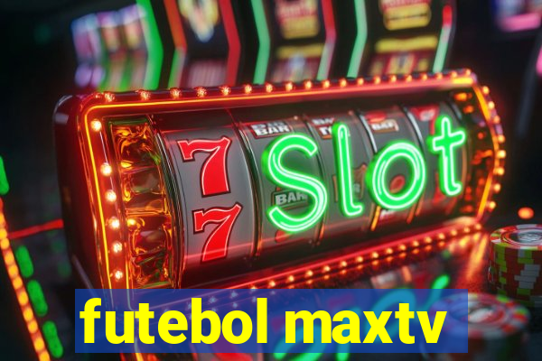 futebol maxtv